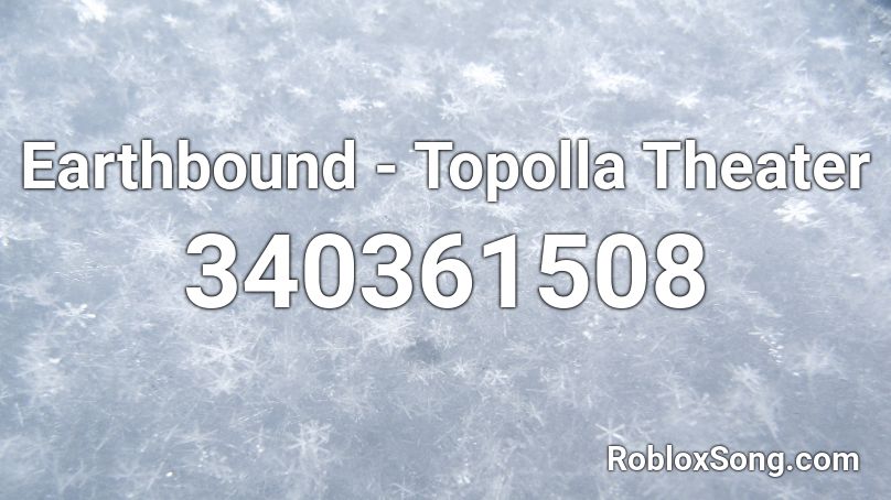 Earthbound - Topolla Theater Roblox ID