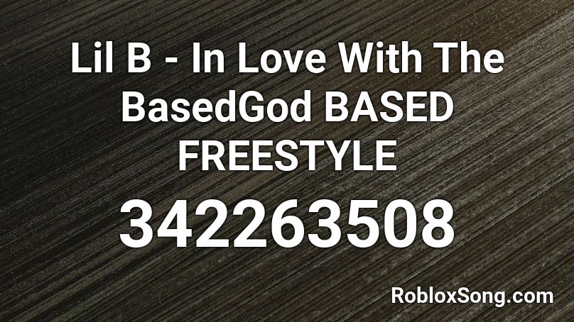 Lil B - In Love With The BasedGod BASED FREESTYLE Roblox ID