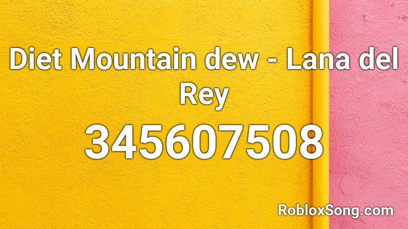 Diet Mountain dew - Lana del Rey Roblox ID