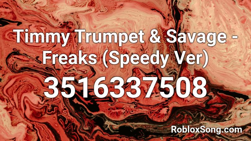 Timmy Trumpet & Savage - Freaks (Speedy Ver) Roblox ID