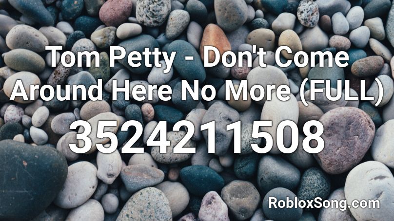 Tom Petty - Don't Come Around Here No More (FULL) Roblox ID