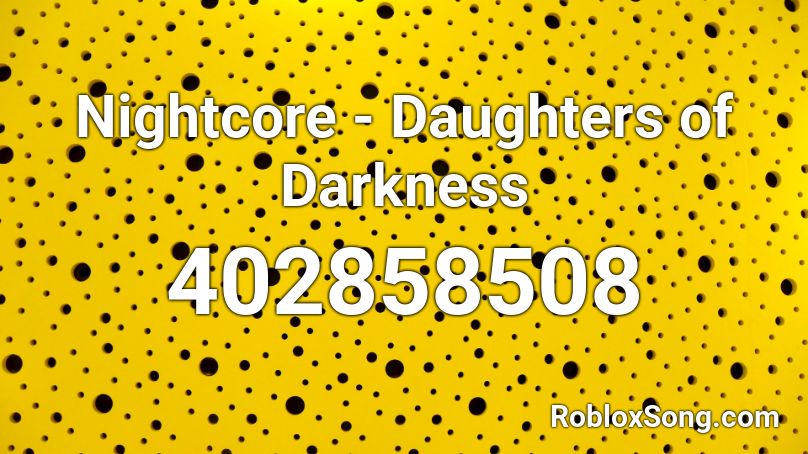 Nightcore - Daughters of Darkness Roblox ID