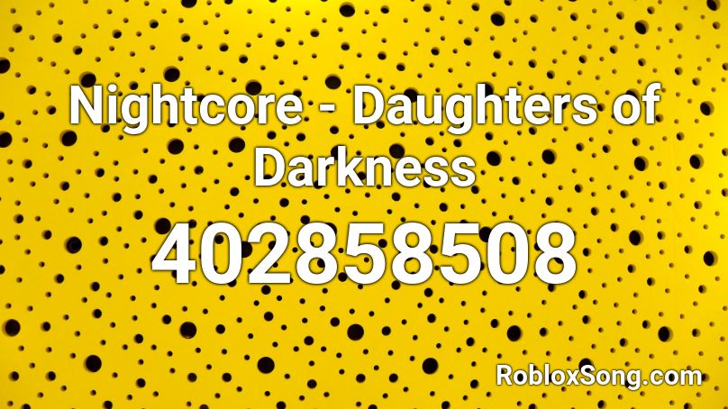 Nightcore Daughters Of Darkness Roblox Id Roblox Music Codes - angel of darkness roblox id