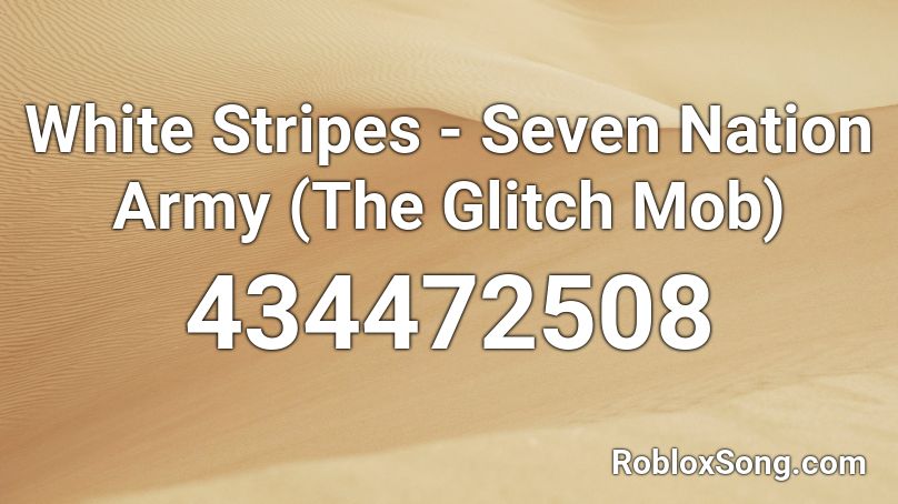 White Stripes Seven Nation Army The Glitch Mob Roblox Id Roblox Music Codes - seven nation army glitch mob roblox song id