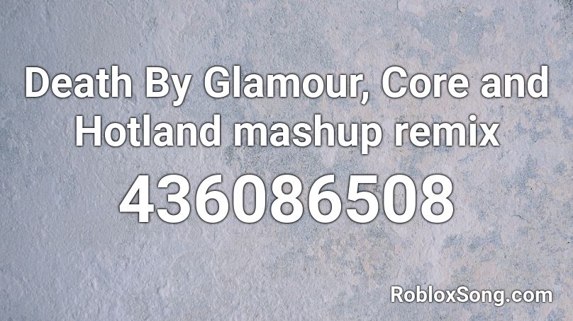 Death By Glamour, Core and Hotland mashup remix Roblox ID