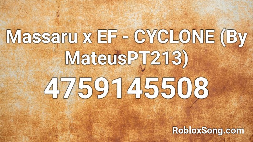 Massaru x EF - CYCLONE (By MateusPT213) Roblox ID