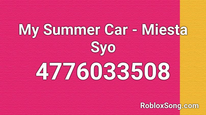 My Summer Car Miesta Syo Roblox Id Roblox Music Codes - yung bratz roblox id