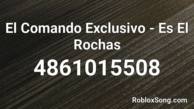 El Comando Exclusivo - Es El Rochas Roblox ID