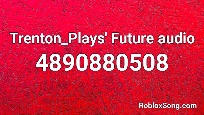 Trenton_Plays' Future audio Roblox ID