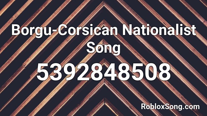 Borgu-Corsican Nationalist Song  Roblox ID