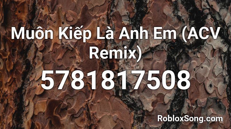 Muôn Kiếp Là Anh Em (ACV Remix) Roblox ID