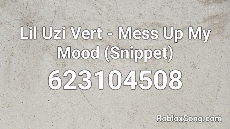 Lil Uzi Vert - Mess Up My Mood (Snippet) Roblox ID
