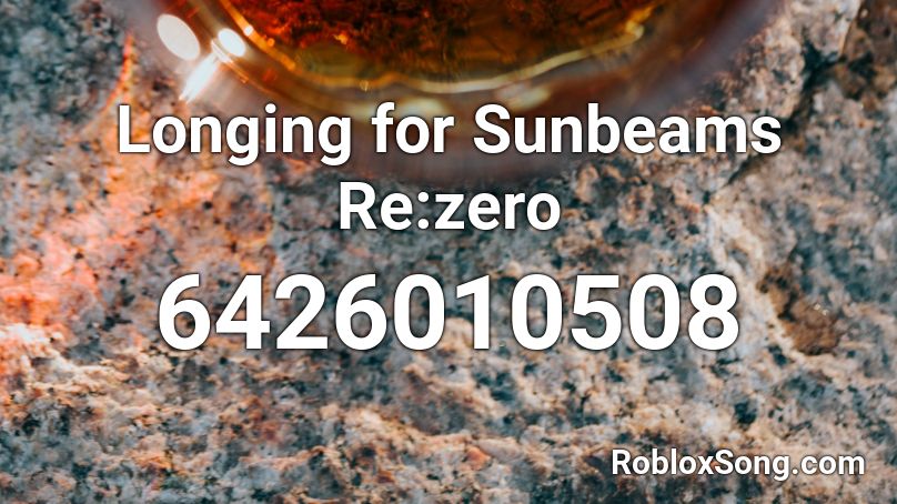 Longing for Sunbeams Re:zero Roblox ID