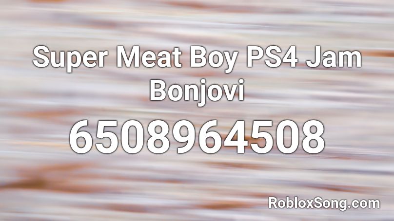 Super Meat Boy PS4 Jam Bonjovi Roblox ID