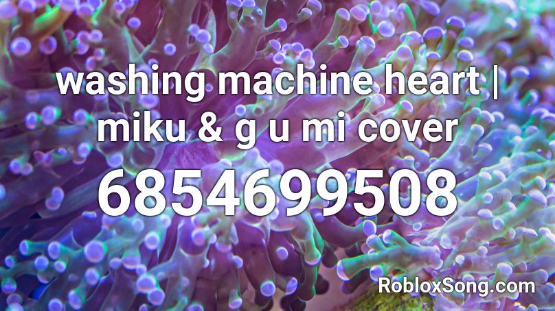 Washing Machine Heart G U Mi Cover Roblox Id Roblox Music Codes