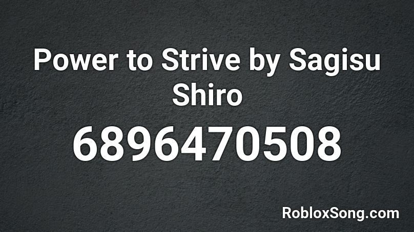 Power to Strive by Sagisu Shiro Roblox ID