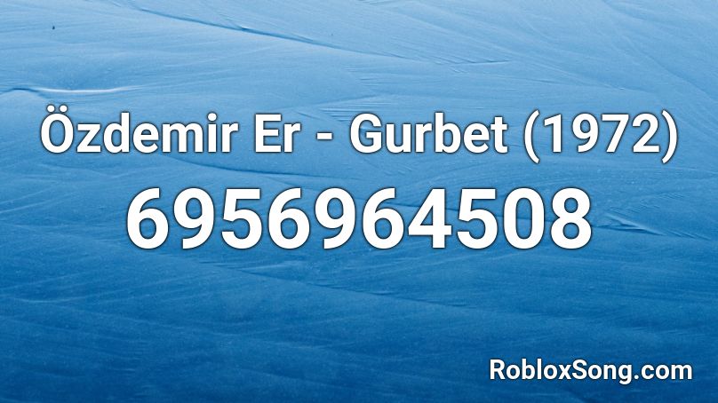 Özdemir Er - Gurbet (1972) Roblox ID