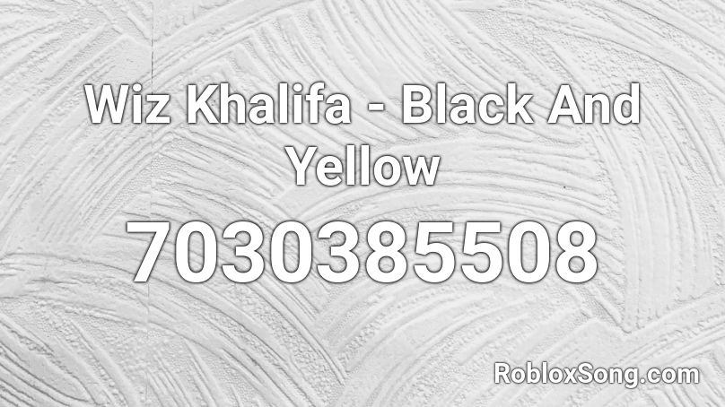 Wiz Khalifa - Black And Yellow Roblox ID