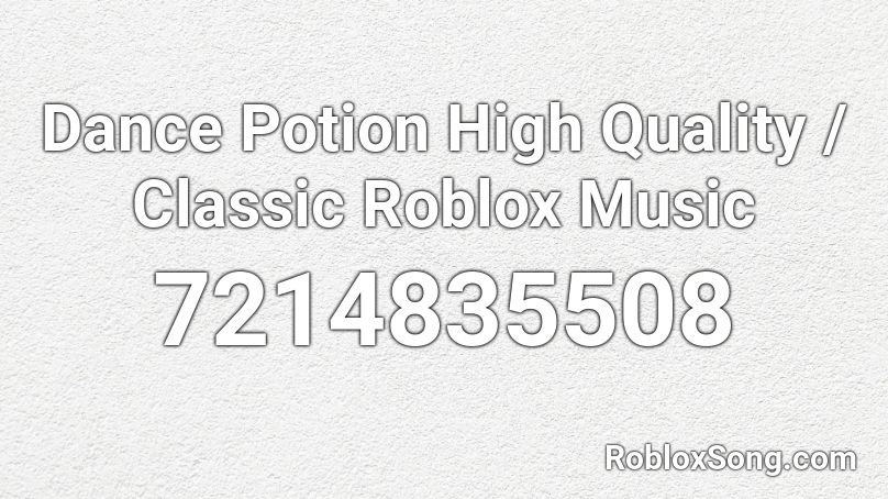 Dance Potion High Quality / Classic Roblox Music Roblox ID
