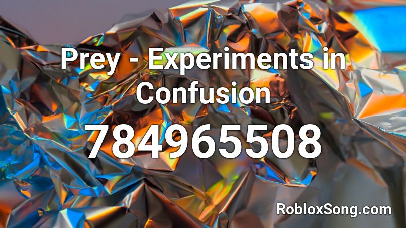 Prey - Experiments in Confusion Roblox ID