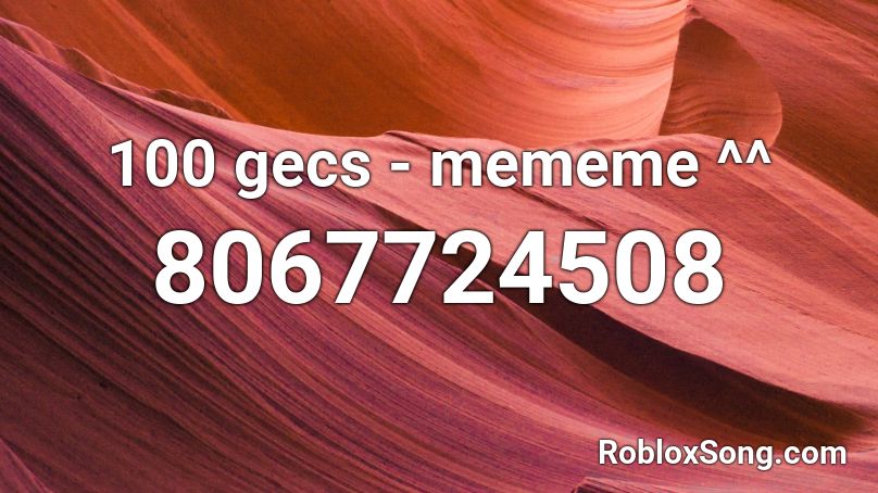100 gecs - mememe ^^ Roblox ID