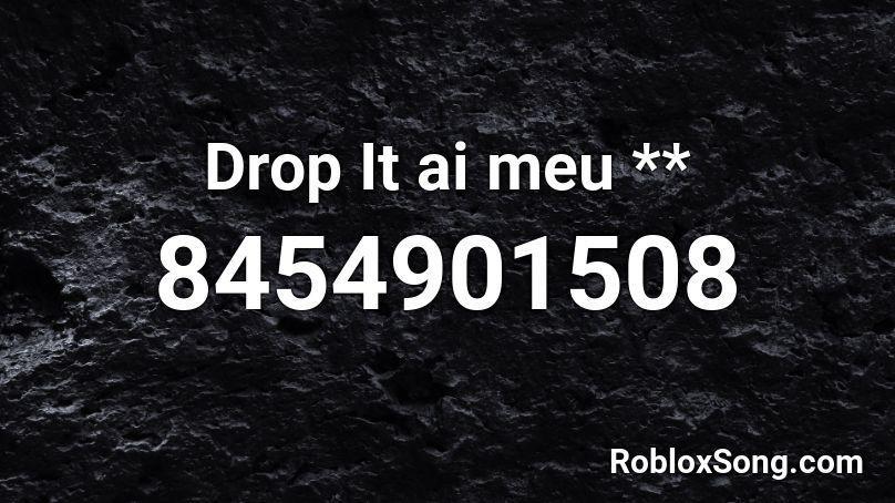 Drop It ai meu ** Roblox ID