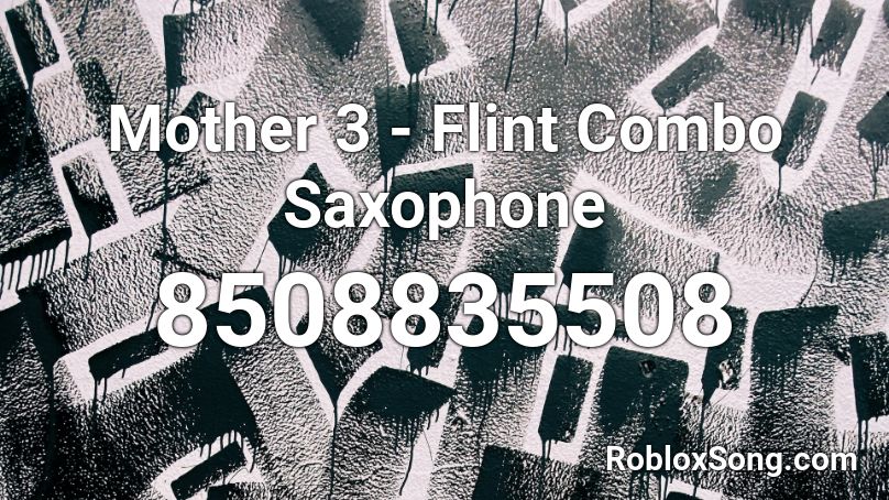 Mother 3 - Flint Combo Saxophone Roblox ID