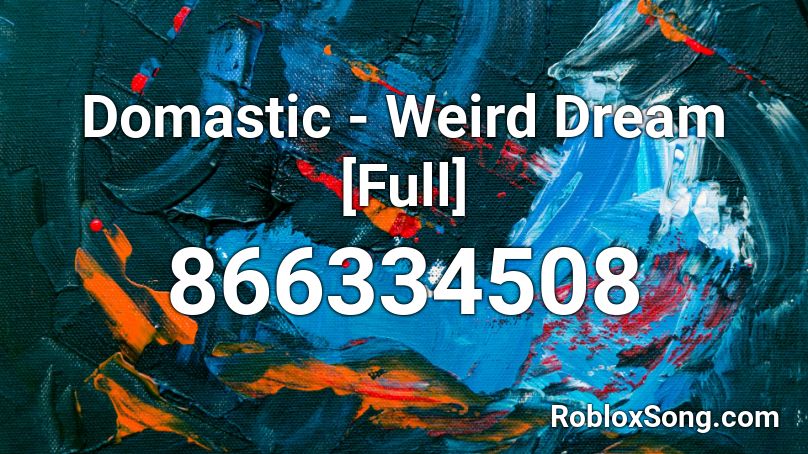 Domastic Weird Dream Full Roblox Id Roblox Music Codes - roblox robux dreams id