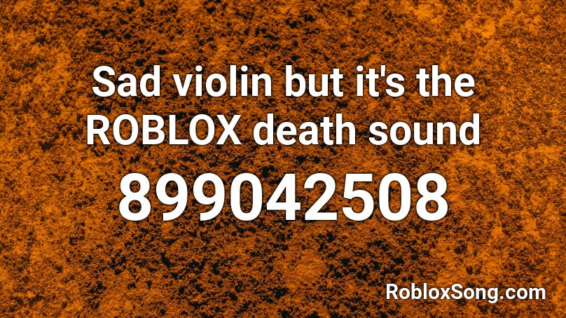 Sad Violin But It S The Roblox Death Sound Roblox Id Roblox Music Codes - loud sad violin roblox id