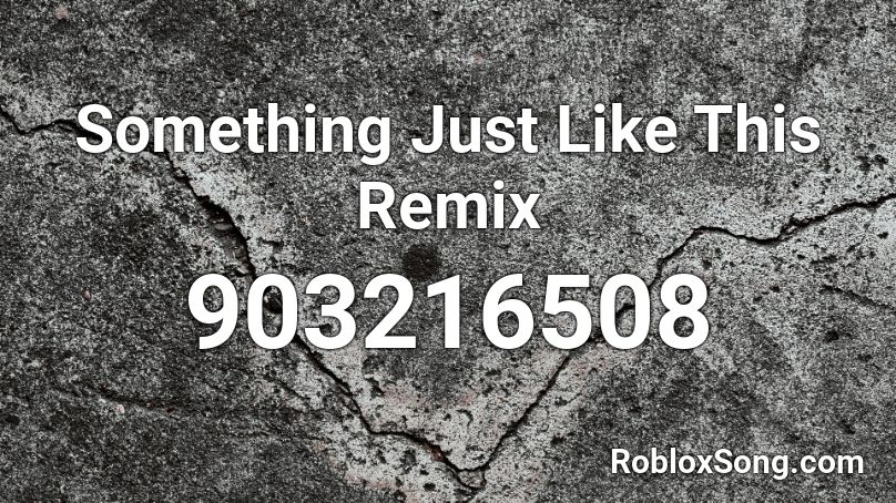 Something Just Like This Remix Roblox ID