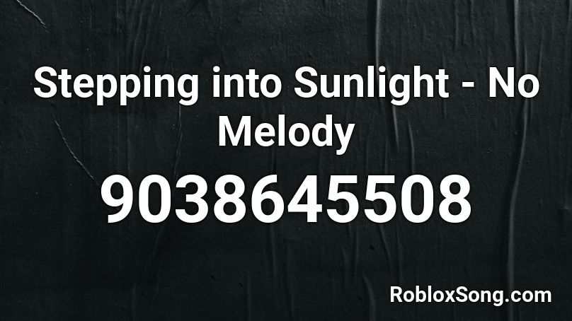 Stepping into Sunlight - No Melody Roblox ID