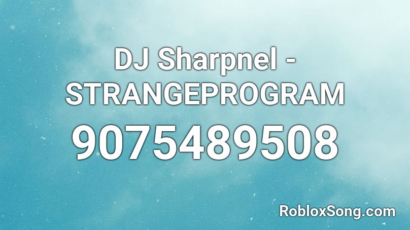 DJ Sharpnel - STRANGEPROGRAM Roblox ID