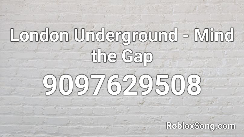 London Underground - Mind the Gap Roblox ID