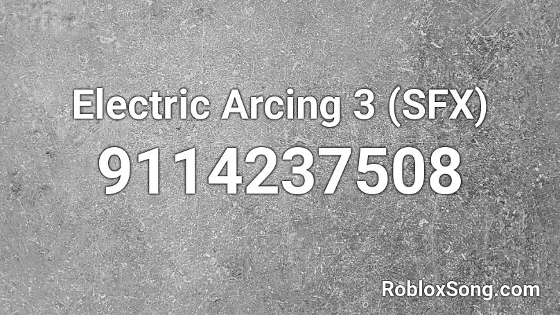 Electric Arcing 3 (SFX) Roblox ID