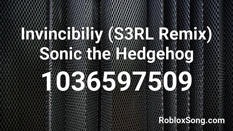 Invincibiliy (S3RL Remix) Sonic the Hedgehog Roblox ID