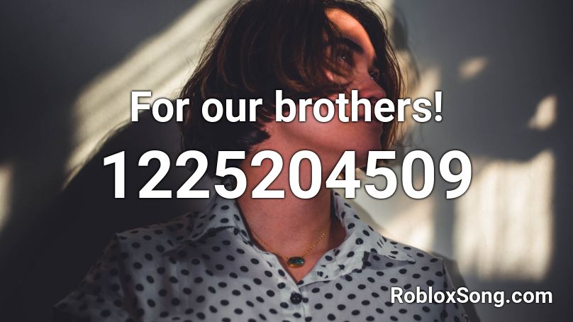  For our brothers! Roblox ID