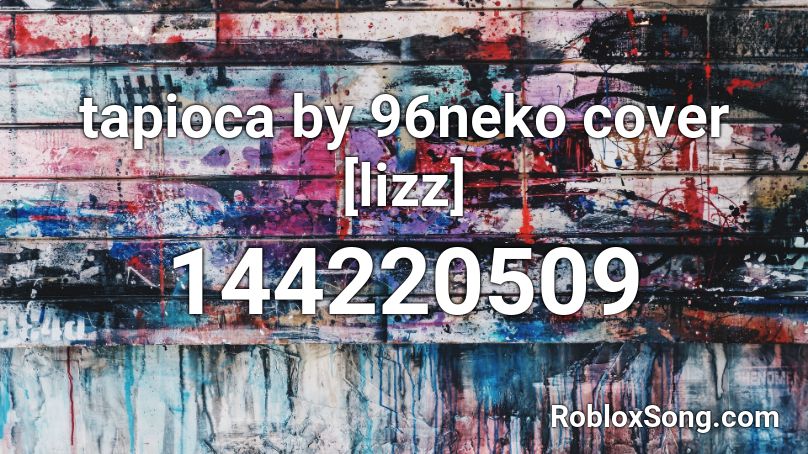 tapioca by 96neko cover [lizz] Roblox ID