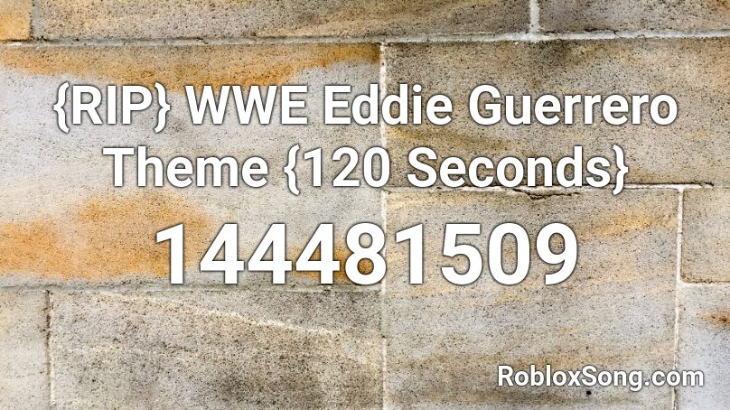 {RIP} WWE Eddie Guerrero Theme {120 Seconds} Roblox ID