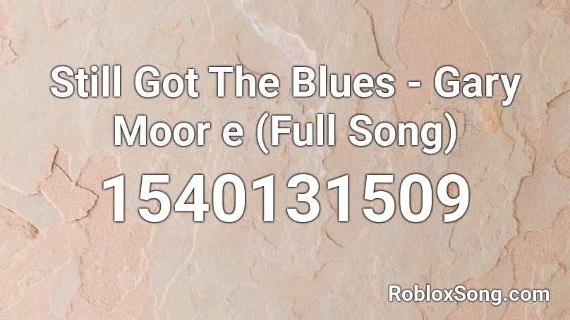 Still Got The Blues - Gary Moor e (Full Song) Roblox ID