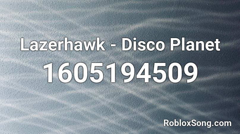 Lazerhawk - Disco Planet Roblox ID