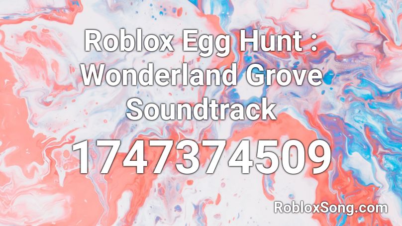 Roblox Egg Hunt : Wonderland Grove Soundtrack Roblox ID