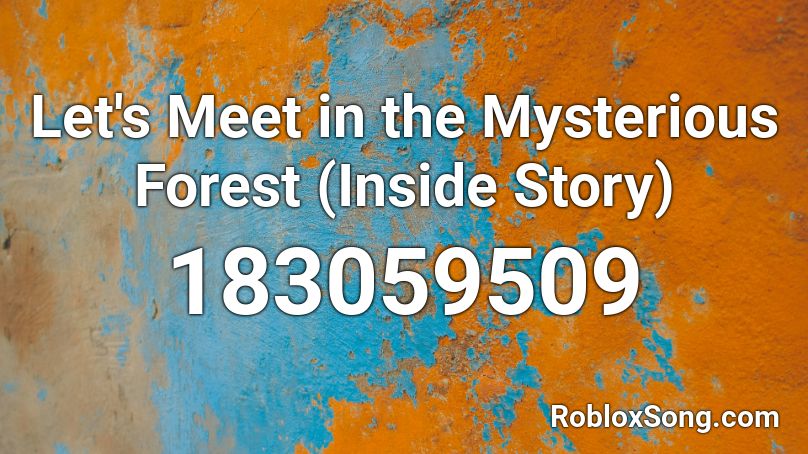 Let's Meet in the Mysterious Forest (Inside Story) Roblox ID