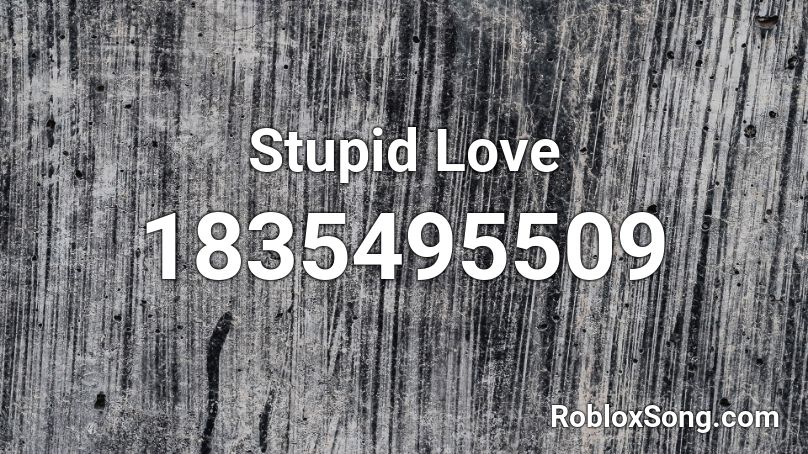 Stupid Love Roblox ID