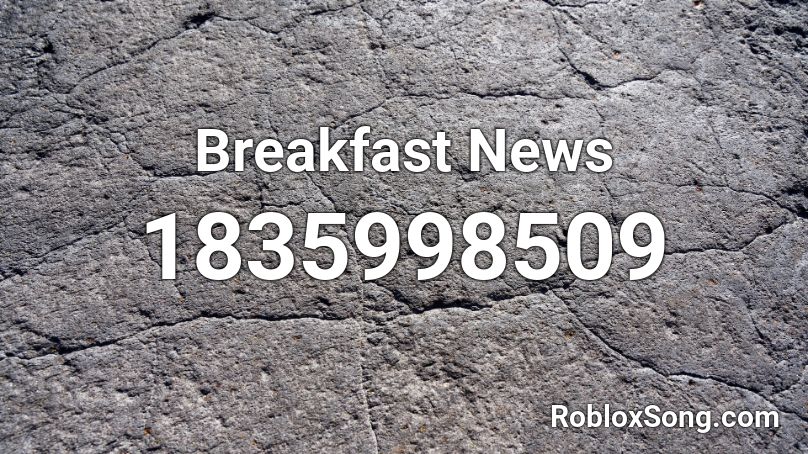 Breakfast News Roblox ID