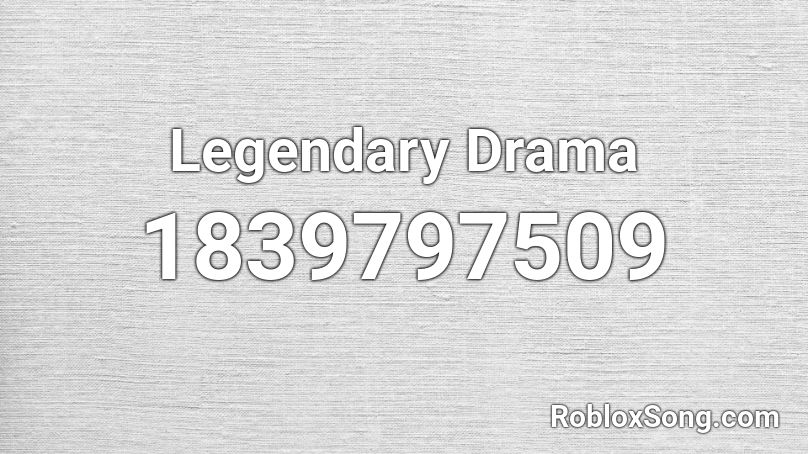 Legendary Drama Roblox ID