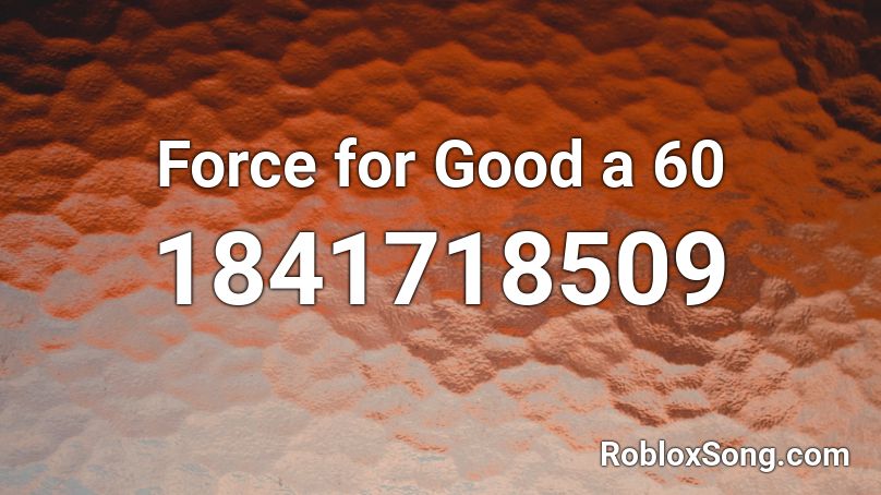 Force for Good a 60 Roblox ID