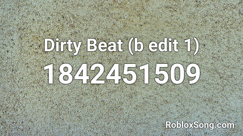 Dirty Beat (b edit 1) Roblox ID