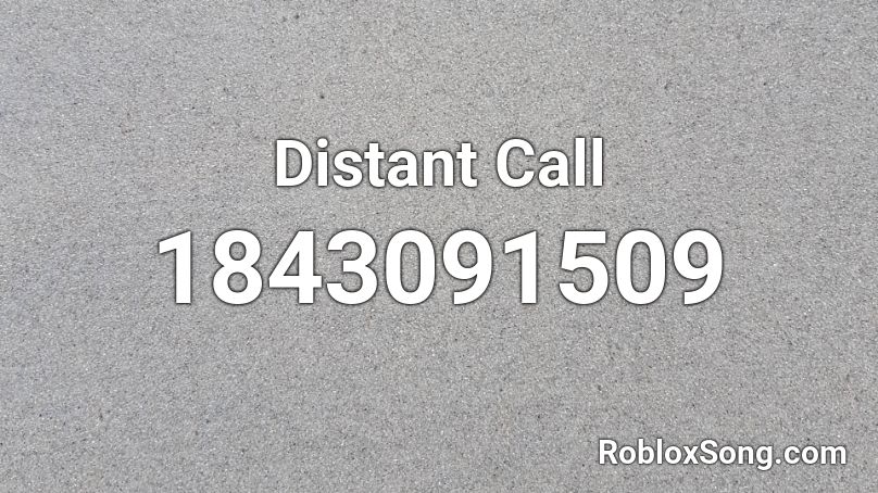 Distant Call Roblox ID