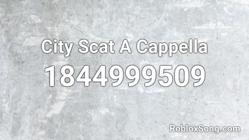 City Scat A Cappella Roblox ID