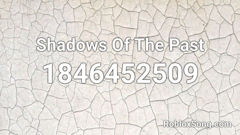 Shadows Of The Past Roblox ID